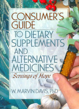 Consumer's Guide to Dietary Supplements and Alternative Medicines: Servings of Hope