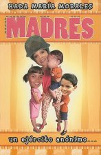 Madres: Un Ejercito Anonimo = Mothers: A Silent Army
