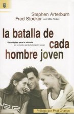 La Batalla de Cada Hombre Joven: Estrategias Para la Victoria en el Mundo Real de la Tentacion Sexual = Every Young Man's Battle