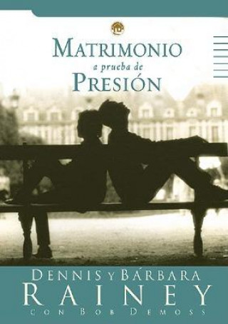 Matrimonio a Prueba de Presin: Pressure Proof Your Marriage