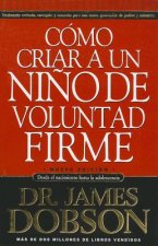 Cmo Criar a Un Nio de Voluntad Firme: The New Strong Willed Child