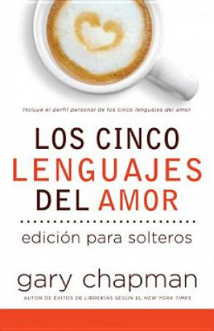 Cinco Lenguajes del Amor Para Solteros, Los: Five Love Languages for Singles