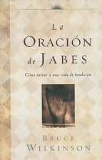 La Oracion de Jabes: Como Entrar A una Vida de Bendicion