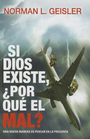 Si Dios Existe, Por Que el Mal? = If God Exists, Why Evil?