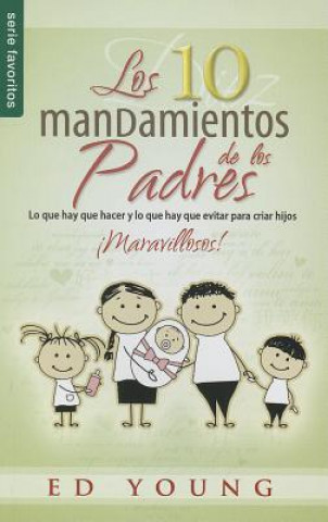 Diez Mandamientos de Los Padres, Los: 10 Commandments of Parenting