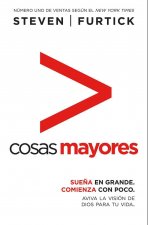 Cosas Mayores: Suena en Grande, Comienza Con Poco, Haz Arder la Vision de Dios Para Tu Vida = Greater Things