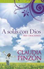 A Solas Con Dios: Mis Oraciones = Alone with God