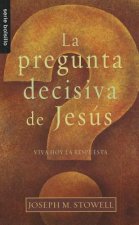 La Pregunta Decisiva de Jesus = The Final Question of Jesus