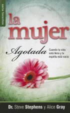 La Mujer Agotada: Cuando Tu Vida Esta Llena y Tu Espiritu Esta Vacio = The Worm Out Woman