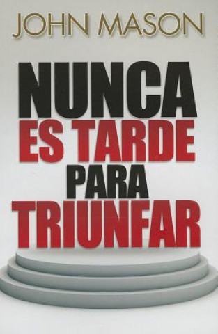 Nunca Es Tarde Para Triunfar = It's Not Too Late to Be Great
