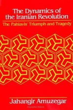 Dynamics of the Iranian Revolution: The Pahlavis' Triumph and Tragedy