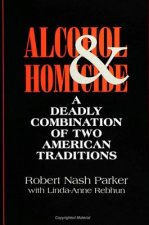 Alcohol and Homicide: A Deadly Combination of Two American Traditions