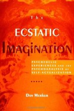 The Ecstatic Imagination: Psychedelic Experiences and the Psychoanalysis of Self-Actualization