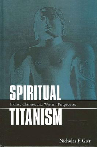 Spiritual Titanism: Indian, Chinese, and Western Perspectives