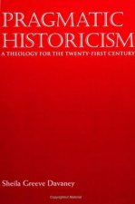 Pragmatic Historicism: A Theology for the Twentyirst Century