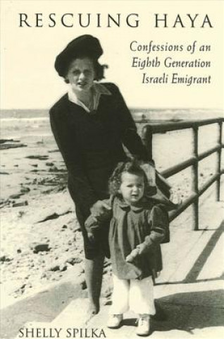 Rescuing Haya: Confessions of an Eighth Generation Israeli Emigrant
