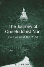 Journey of One Buddhist Nun the: Even Against the Wind