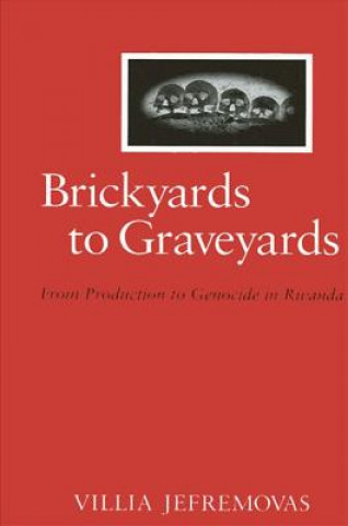 Brickyards to Graveyards: From Production to Genocide in Rwanda