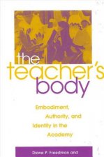 Teacher's Body the: Embodiment, Authority, and Identity in the Academy
