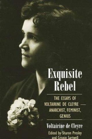 Exquisite Rebel: The Essays of Voltairine de Cleyre -- Anarchist, Feminist, Genius (Voltairine De Cleyre,Sharon Presley,Crispin Sartwell)(Puha kötésű)