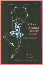 Cuban-American Literature and Art: Negotiating Identities