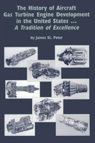 The History of Aircraft Gas Turbine Engine Development in the United States: A Tradition of Excellence