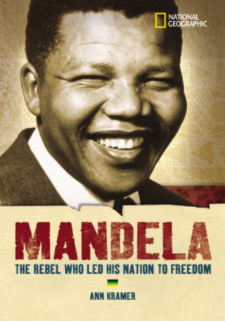Mandela: The Rebel Who Led His Nation to Freedom