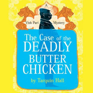 The Case of the Deadly Butter Chicken: A Vish Puri Mystery