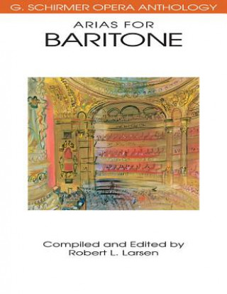 Arias for Baritone: G. Schirmer Opera Anthology