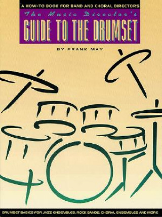 The Music Director's Guide to the Drumset: A How-To Book for Band and Choral Directors