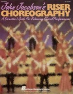 John Jacobson's Riser Choreography (a Director's Guide for Enhancing Choral Performances)