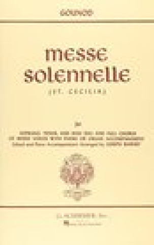 Messe Solennelle (St. Cecilia): For Soprano, Tenor, and Bass Soli and Full Chorus of Mixed Voices with Piano or Organ Accompaniment