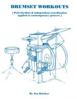 Drumset Workouts: Polyrhythms & Independent Coordination Applied to Contemporary Grooves