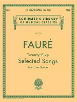 Gabriel Faure: Twenty-Five Selected Songs: For Low Voice