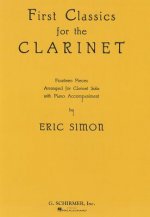 First Classics for the Clarinet: Fourteen Pieces Arranged for Clarinet Solo with Piano Accompaniment