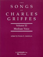 Songs of Charles Griffes - Volume III: Medium Voice