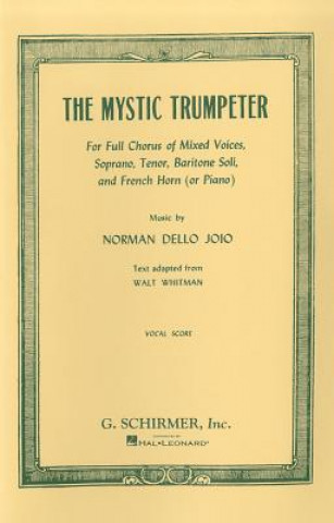 The Mystic Trumpeter: For Full Chorus of Mixed Voices, Soprano, Tenor, Baritone Soli, and French Horn (or Piano)