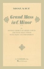 Grand Mass in C Minor (K.427): For Double Chorus of Mixed Voices and Four Solo Voices with Piano Accompaniment