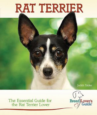 Rat Terrier: A Practical Guide for the Rat Terrier Lover