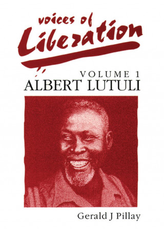 Voices of Liberation: Volume 1: Albert Luthuli