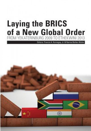 Laying the BRICS of a New Global Order. From Yekaterinburg 2009 to eThekwini 2013
