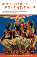 Rediscovering Friendship: Awakening to the Power and Promise of Women's Friendships