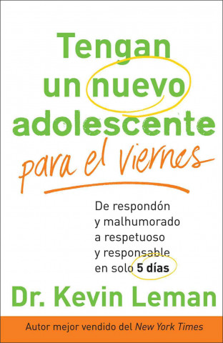 Tengan un Nuevo Adolescente Para el Viernes: De Respondon y Malhumorado A Respetuoso y Responsable en Solo 5 Dias = Have a New Teenager by Friday