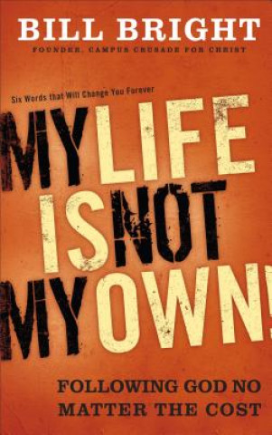 My Life Is Not My Own!: Following God No Matter the Cost