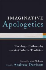 Imaginative Apologetics: Theology, Philosophy and the Catholic Tradition