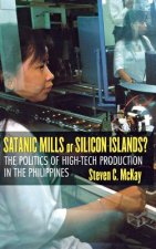 Satanic Mills or Silicon Islands?: The Politics of High-Tech Production in the Philippines