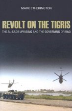 Revolt on the Tigris: The Al-Sadr Uprising and the Governing Iraq