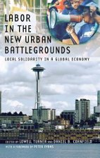 Labor in the New Urban Battlegrounds: Local Solidarity in a Global Economy