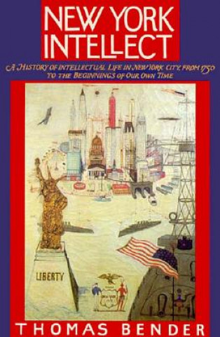New York Intellect: A History of Intellectual Life in New York City from 1750 to the Beginnings of Our Own Time