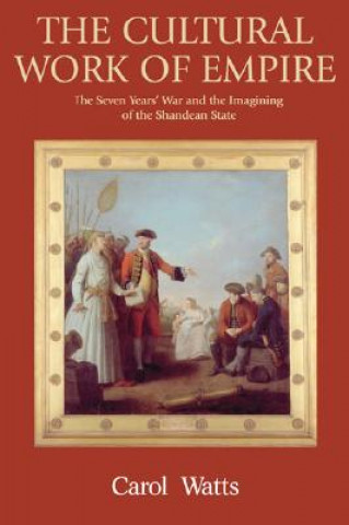 The Cultural Work of Empire: The Seven Years' War and the Imagining of the Shandean State